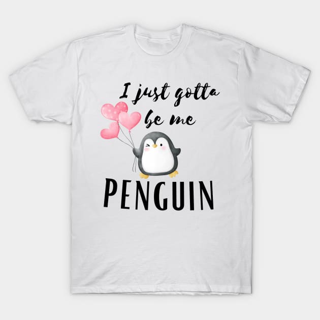 I Just gotta be me penguin - Funny Penguin Quote T-Shirt by Grun illustration 